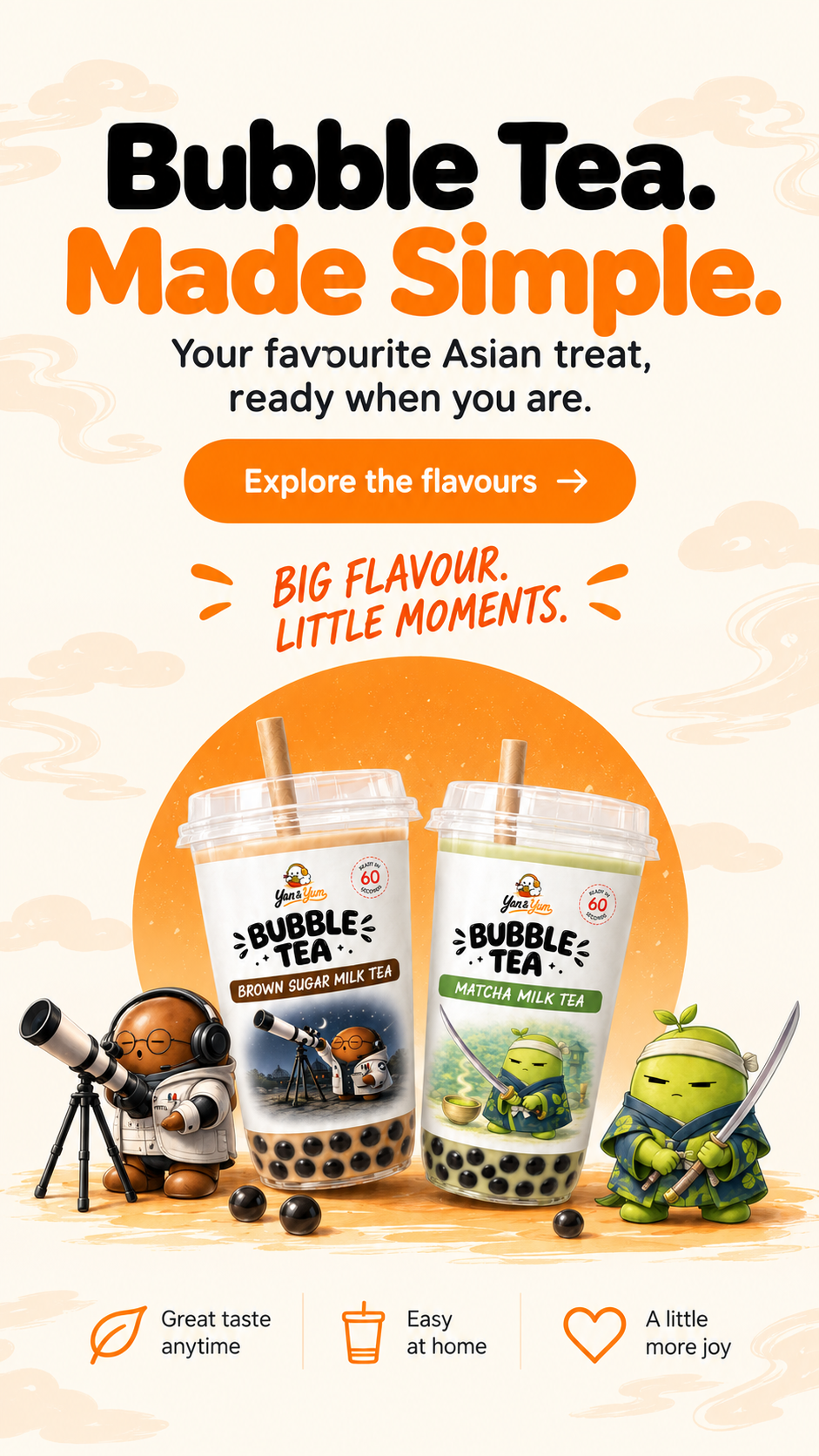 Bubble Tea. Made Simple. Your favourite Asian treat, ready when you are.